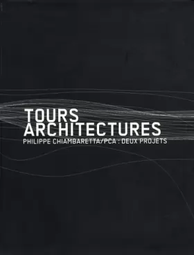 Couverture du produit · Tours architectures: Philippe Chiambaretta/PCA : deux projets