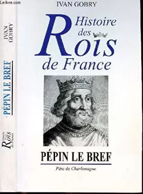 Couverture du produit · Pépin le Bref : Père de Charlemagne, fondateur de la dynastie carolingienne (Histoire des rois de France.)