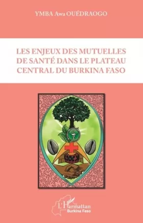 Couverture du produit · Les enjeux des mutuelles de santé dans le plateau central du Burkina Faso
