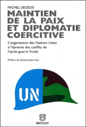 Couverture du produit · Maintien de la paix et diplomatie coercitive: L'organisation des Nations Unies à l'épreuve des conflits de l'après-guerre froid