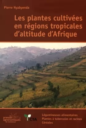 Couverture du produit · Plantes cultivées en régions tropicales d'altitude d'Afrique: Légumineuses alimentaires, plantes à tubercules et racines, céréa