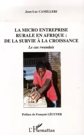 Couverture du produit · La micro entreprise rurale en Afrique: De La Survie À La Croissance - Le Cas Rwandais