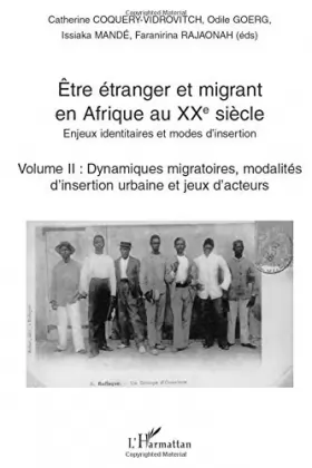 Couverture du produit · Etre étranger et migrant en Afrique au XXè siècle: Enjeux identitaires et modes d'insertion Volume II : Dynamiques migratoires,