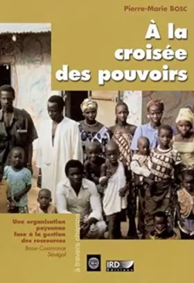 Couverture du produit · À la croisée des pouvoirs: Une organisation paysanne face à la gestion des ressources. Basse Casamance, Sénégal