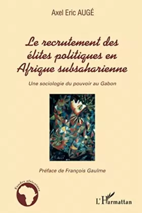 Couverture du produit · Le recrutement des élites politiques en Afrique subsaharienne: Une sociologie du pouvoir au Gabon