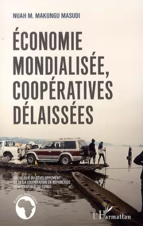Couverture du produit · Économie mondialisée, coopératives délaissées: Sociologie du développement et de la coopération en République démocratique du C