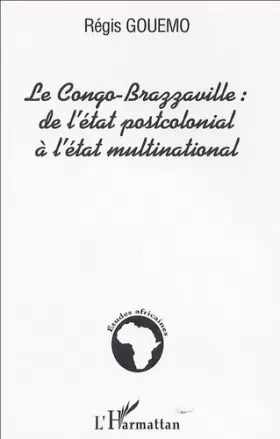 Couverture du produit · Le Congo-Brazzaville : de l'Etat postcolonial à l'Etat multinational