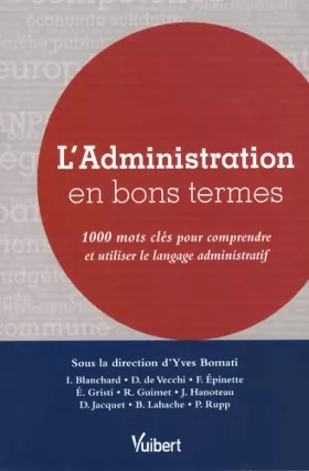 Couverture du produit · L'Administration en bons termes : 1000 Mots clés pour comprendre et utiliser le langage administratif