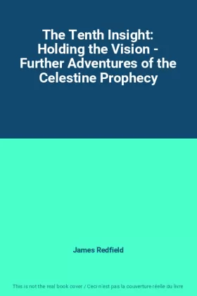 Couverture du produit · The Tenth Insight: Holding the Vision - Further Adventures of the Celestine Prophecy