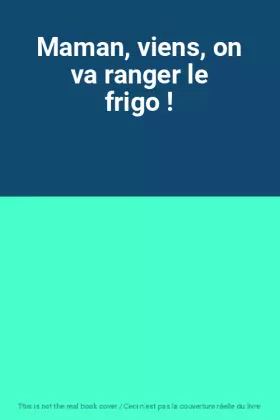 Couverture du produit · Maman, viens, on va ranger le frigo !