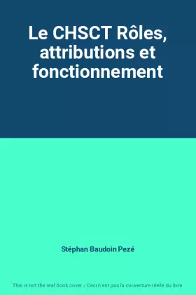 Couverture du produit · Le CHSCT Rôles, attributions et fonctionnement