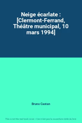 Couverture du produit · Neige écarlate : [Clermont-Ferrand, Théâtre municipal, 10 mars 1994]