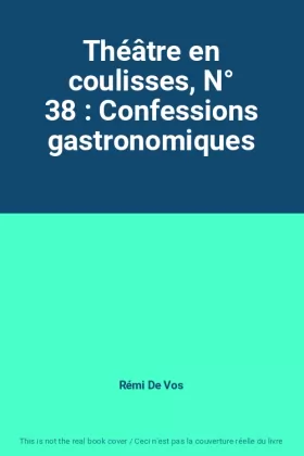 Couverture du produit · Théâtre en coulisses, N° 38 : Confessions gastronomiques