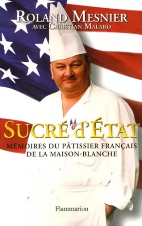 Couverture du produit · Sucré d'Etat : Mémoires du pâtissier français de la Maison-Blanche