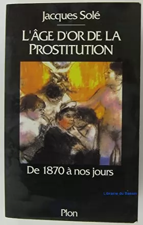 Couverture du produit · L'âge d'or de la prostitution : De 1870 à nos jours