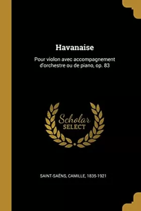Couverture du produit · Havanaise: Pour violon avec accompagnement d'orchestre ou de piano, op. 83 (French Edition)