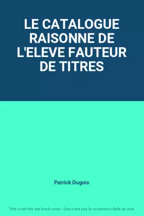 Couverture du produit · LE CATALOGUE RAISONNE DE L'ELEVE FAUTEUR DE TITRES