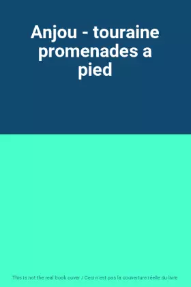 Couverture du produit · Anjou - touraine promenades a pied