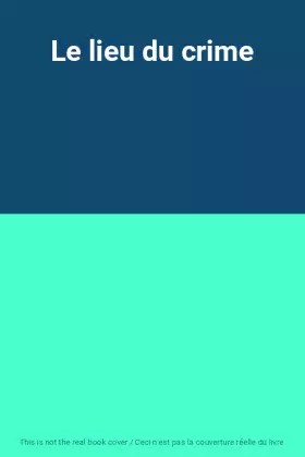 Couverture du produit · Le lieu du crime