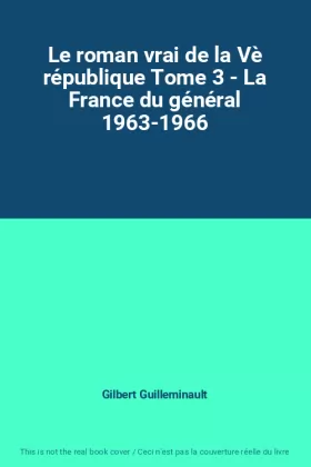 Couverture du produit · Le roman vrai de la Vè république Tome 3 - La France du général 1963-1966