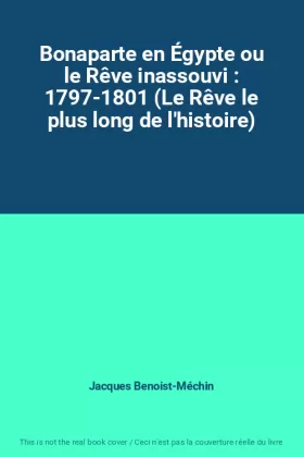 Couverture du produit · Bonaparte en Égypte ou le Rêve inassouvi : 1797-1801 (Le Rêve le plus long de l'histoire)