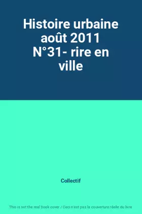 Couverture du produit · Histoire urbaine août 2011 N°31- rire en ville