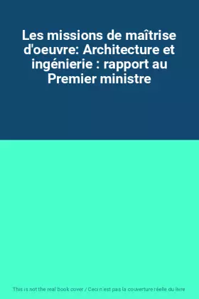 Couverture du produit · Les missions de maîtrise d'oeuvre: Architecture et ingénierie : rapport au Premier ministre