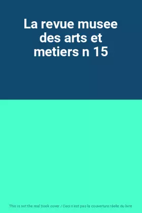 Couverture du produit · La revue musee des arts et metiers n 15