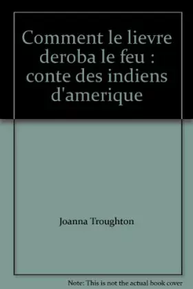 Couverture du produit · Comment le lievre deroba le feu : conte des indiens d'amerique