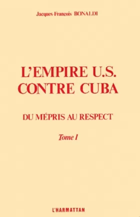 Couverture du produit · L'empire US contre Cuba: Tome 1, Du mépris au respect