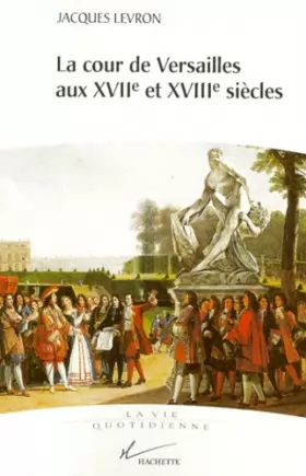 Couverture du produit · La cour de Versailles aux XVIIe et XVIIIe siècles