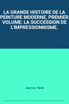 Couverture du produit · LA GRANDE HISTOIRE DE LA PEINTURE MODERNE, PREMIER VOLUME: LA SUCCESSION DE L'IMPRESSIONNISME.