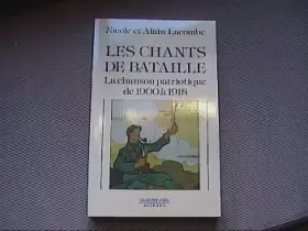 Couverture du produit · Les chants de bataille : la chanson patriotique de 1900 a 1918