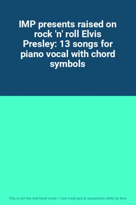 Couverture du produit · IMP presents raised on rock 'n' roll Elvis Presley: 13 songs for piano vocal with chord symbols
