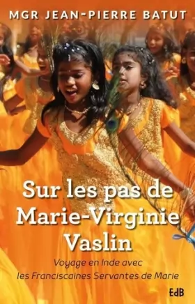 Couverture du produit · Sur les pas de Marie-Virginie Vaslin : voyage en Inde avec les franciscaines de Marie