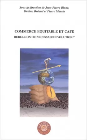 Couverture du produit · Commerce équitable et café : Rebellion ou nécessaire évolution ? Actes du colloque organisé par le Cercle de l'Art du Café