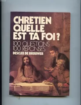 Couverture du produit · CHRETIEN QUELLE EST TA FOI? 100 QUESTIONS 100 REPONSES