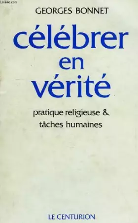 Couverture du produit · Célébrer en vérité: Pratique religieuse et tâches humaines