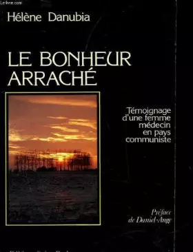 Couverture du produit · Le bonheur arrache : témoignage d'une femme medecin en pays communiste