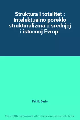 Couverture du produit · Struktura i totalitet : intelektualno poreklo strukturalizma u srednjoj i istocnoj Evropi