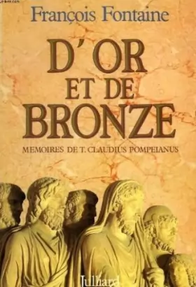 Couverture du produit · D'or et de bronze : memoires de t. claudius pompeianus