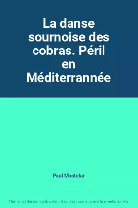 Couverture du produit · La danse sournoise des cobras. Péril en Méditerrannée