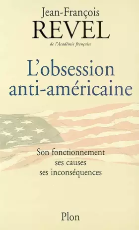 Couverture du produit · L'obsession anti-américaine : Son fonctionnement, ses causes, ses inconséquences
