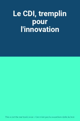 Couverture du produit · Le CDI, tremplin pour l'innovation