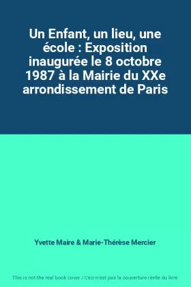 Couverture du produit · Un Enfant, un lieu, une école : Exposition inaugurée le 8 octobre 1987 à la Mairie du XXe arrondissement de Paris