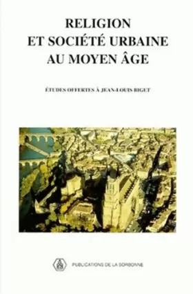 Couverture du produit · Religion et société urbaine au Moyen Age. Etudes offertes à Jean-Louis Biget