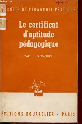 Couverture du produit · LE CERTIFICAT D'APTITUDE PEDAGOGIQUE / CARNETS DE PEDAGOGIE PRATIQUE / COLLECTION BOURRELIER.