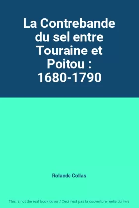 Couverture du produit · La Contrebande du sel entre Touraine et Poitou : 1680-1790