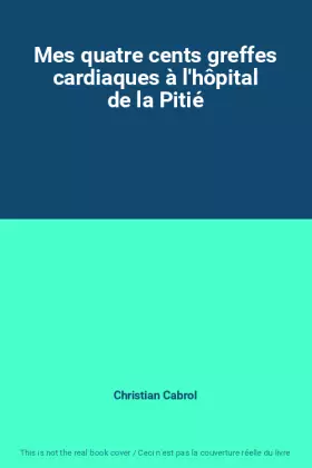 Couverture du produit · Mes quatre cents greffes cardiaques à l'hôpital de la Pitié