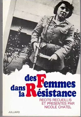 Couverture du produit · Des femmes dans la Résistance Récits recueillis et présentés par Nicole Chatel